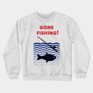 Gone Fishing! Crewneck Sweatshirt